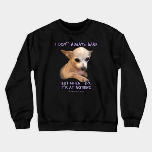 I don't always bark... Crewneck Sweatshirt